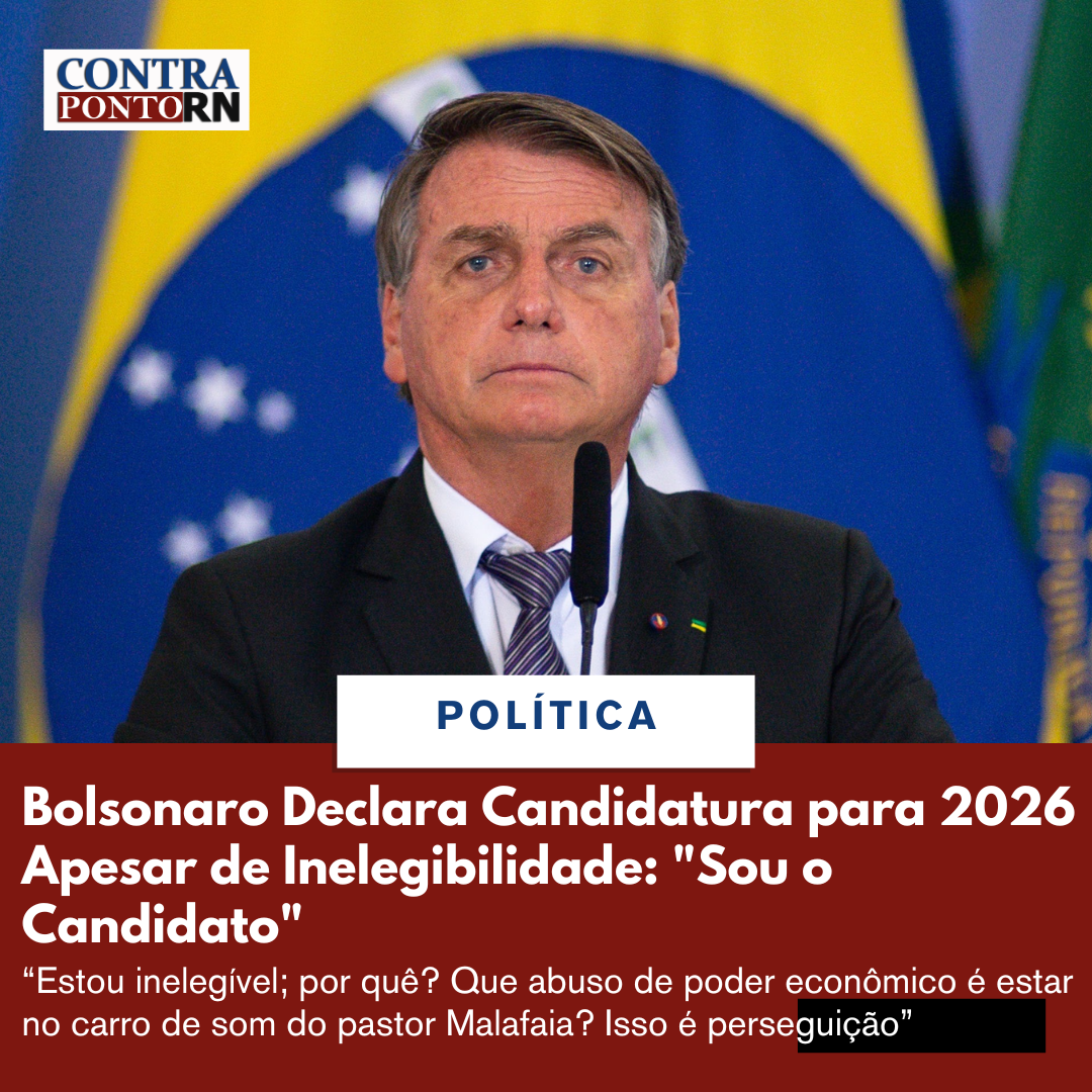 Bolsonaro Declara Candidatura para 2026 Apesar de Inelegibilidade: “Sou o Candidato”